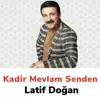 Latif Doğan - Kadir Mevlam Senden Bir Dileğim Var - Single